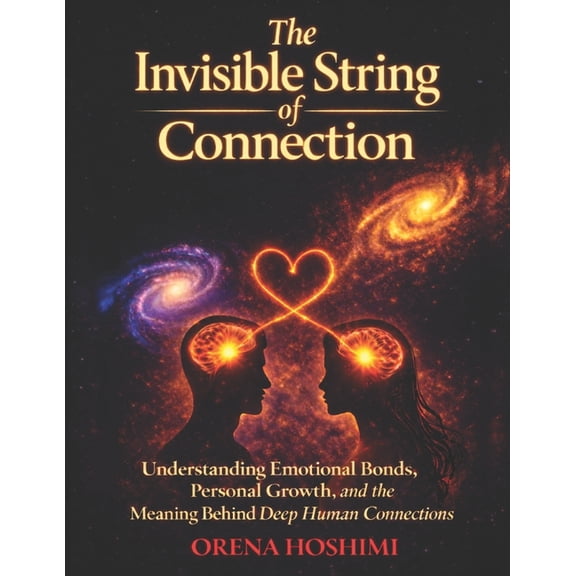 The Invisible String Within the Universe The Invisible String of Connection: Understanding Why the Universe Brings Certain People Into Your Life, What Deep Emoti, Book 3, (Paperback)