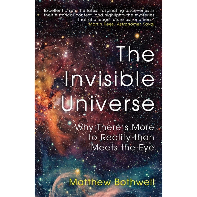 The Invisible Universe: Why There's More to Reality Than Meets the