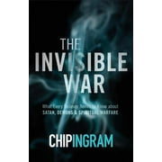 The Invisible War What Every Believer Needs to Know about Satan, Demons, and Spiritual Warfare, Paperback