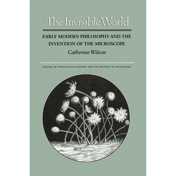Pre-Owned The Invisible World: Early Modern Philosophy and the Invention of the Microscope (Paperback) 0691017093 9780691017099