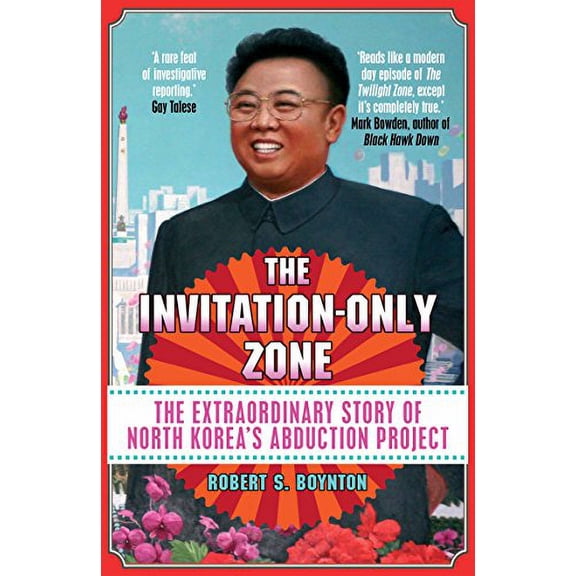 The Invitation-Only Zone: The Extraordinary Story of North Korea's Abduction Project