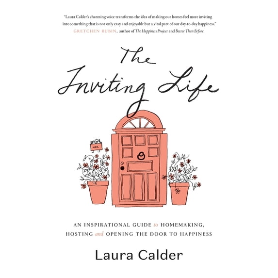 The Inviting Life: An Inspirational Guide to Homemaking, Hosting and Opening the Door to Happiness, (Hardcover)