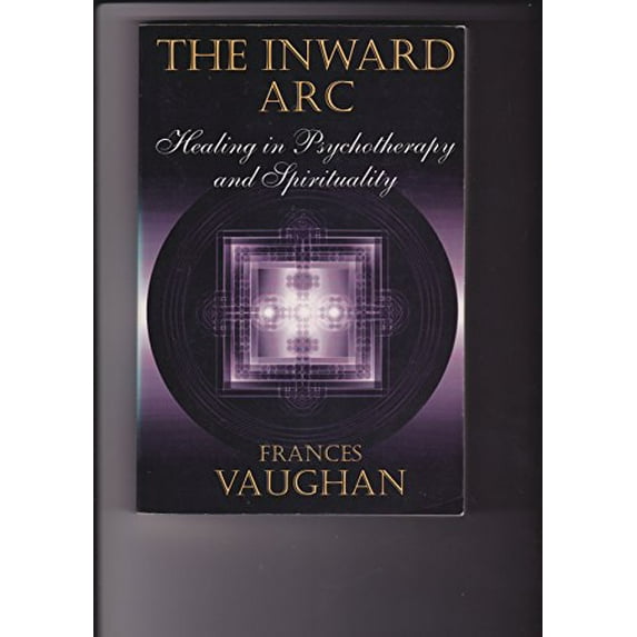 Pre-Owned The Inward Arc: Healing in Psychotherapy and Spirituality (Paperback) 0931892961 9780931892967
