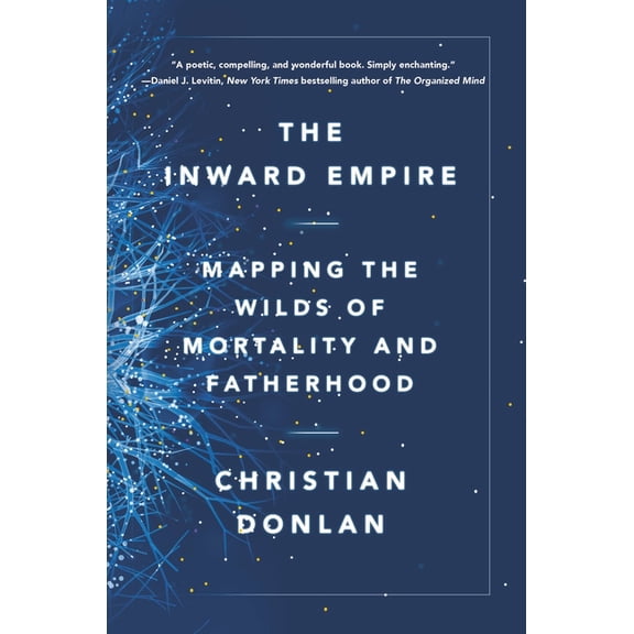 The Inward Empire: Mapping the Wilds of Mortality and Fatherhood, (Hardcover)