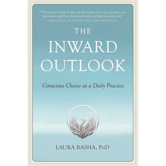 Pre-Owned The Inward Outlook: Conscious Choice as a Daily Practice (Paperback) 1647424739 9781647424732