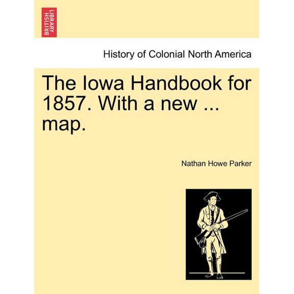 The Iowa Handbook for 1857. with a New ... Map. (Paperback)