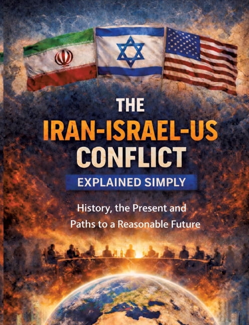 The Iran-Israel-US conflict explained simply: History, the present and paths to a reasonable future, (Paperback)