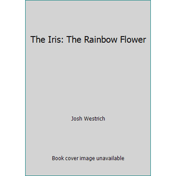 Pre-Owned The Iris: The Rainbow Flower (Hardcover) 0500541558 9780500541555