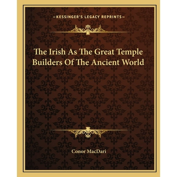 The Irish As The Great Temple Builders Of The Ancient World -- Conor Macdari