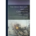thumbnail image 1 of The Irish Brigade and Its Campaigns : With Some Account of the Corcoran Legion, and Sketches of the Principal Officers, 1 of 1