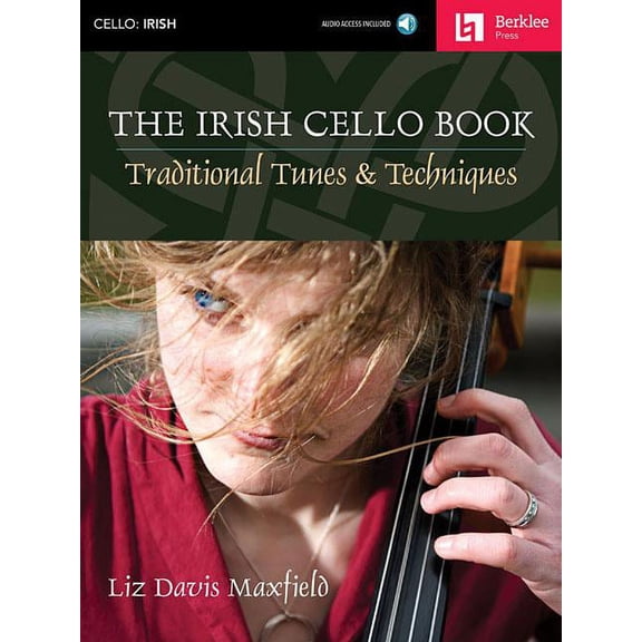 The Irish Cello Book Traditional Tunes and Techniques Play Over 100 Irish Melodies Berklee Guide with Online Audio Learn, (Paperback)