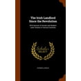 thumbnail image 1 of The Irish Landlord Since the Revolution : With Notices of Ancient and Modern Land Tenures in Various Countries (Hardcover), 1 of 1