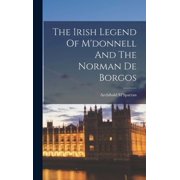 The Irish Legend Of Mdonnell And The Norman De Borgos, Hardcover