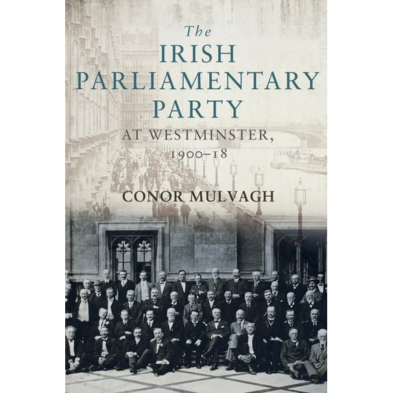 The Irish Parliamentary Party at Westminster, 1900-18, (Hardcover)