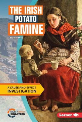 Pre-Owned The Irish Potato Famine: A Cause-And-Effect Investigation (Library Binding) 1512411191 9781512411195