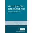 thumbnail image 1 of The Irish Regiments in the Great War: Discipline and Morale, (Paperback), 1 of 1
