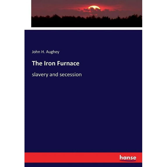 The Iron Furnace : slavery and secession (Paperback)