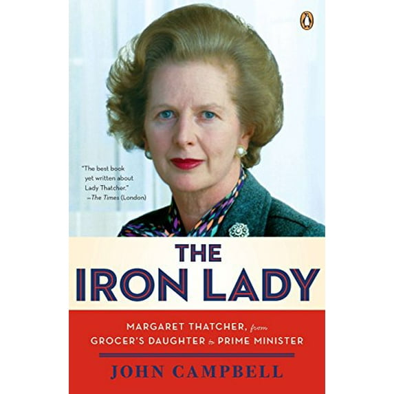 Pre-Owned The Iron Lady: Margaret Thatcher, from Grocer's Daughter to Prime Minister (Paperback) 0143120875 9780143120872