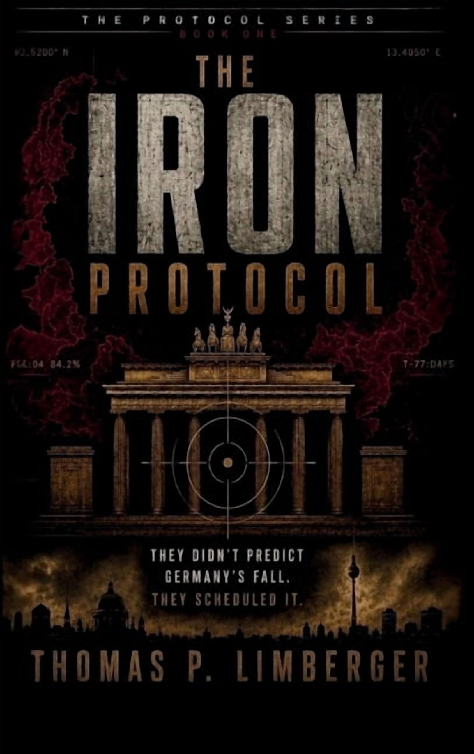 The Iron Protocol: They Didn't Predict Germany's Fall - They Scheduled It, (Hardcover)