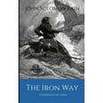 thumbnail image 1 of The Iron Way: A Narrative of Crisis (Paperback) by John Solomon Bain, 1 of 1