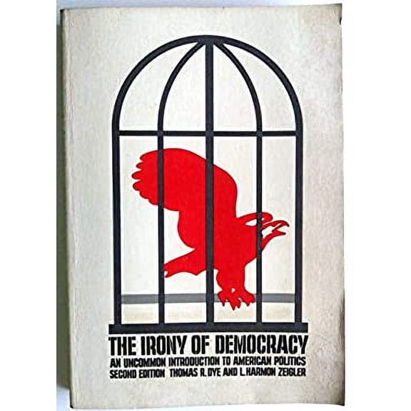 Pre-Owned The irony of democracy: An uncommon introduction to American politics (Duxbury Press series in politics) (Paperback) 0878720170 9780878720170