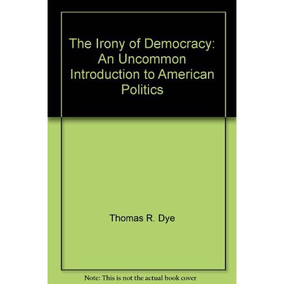 Pre-Owned The Irony of Democracy: An Uncommon Introduction to American Politics Paperback