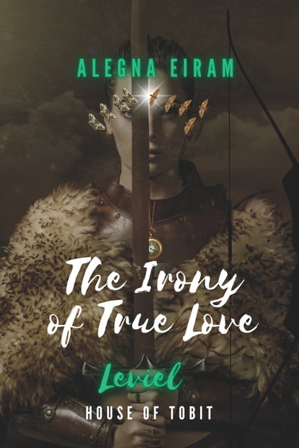 The Irony of True Love House of Mikhail: The Irony of True Love : Leviel: House of Tobit (Paperback)