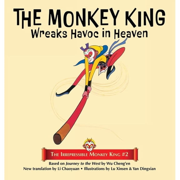 The Irrepressible Monkey King The Monkey King Wreaks Havoc in Heaven, Book 2, (Hardcover)