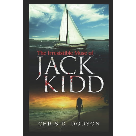 The Irresistible Muse of Jack Kidd Paperback 1521970599 9781521970591 Chris D. Dodson