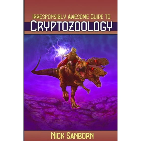 The Irresponsibly Awesome Guide to Cryptozoology, (Paperback)