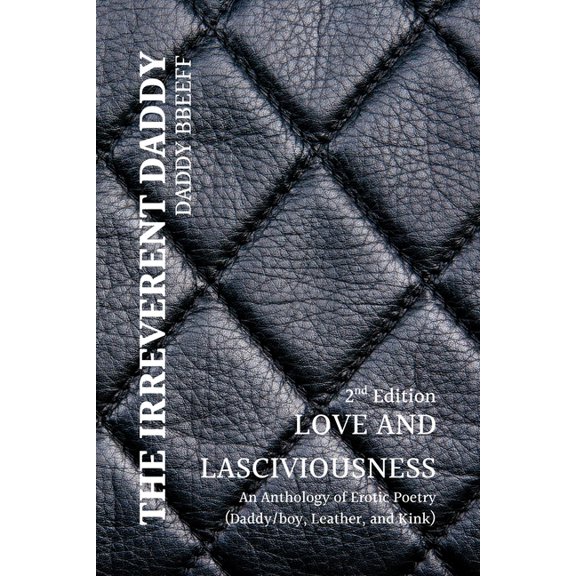 The Irreverent Daddy The Irreverent Daddy: Love and Lasciviousness, (Paperback)