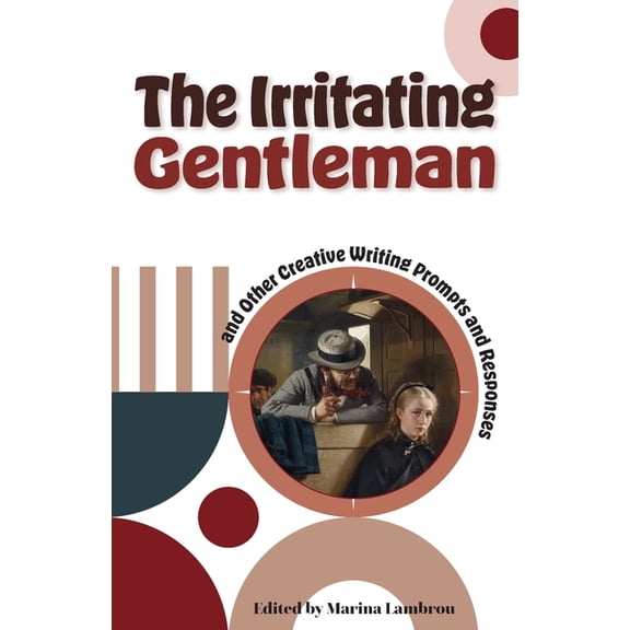 The Irritating Gentleman and Other Creative Writing Prompts and Responses, (Paperback)