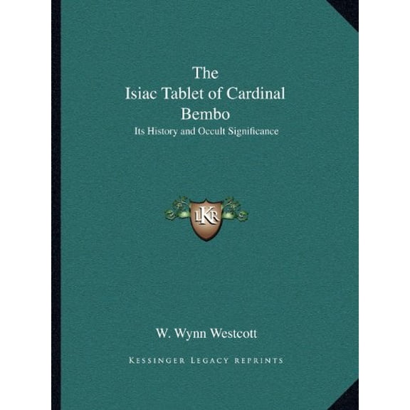 The Isiac Tablet of Cardinal Bembo: Its History and Occult Significance Paperback 1162623624 9781162623627 W. Wynn Westcott