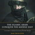 thumbnail image 1 of The Islamic Arabs Conquer the Middle East Children's Middle Eastern History Books, (Paperback), 1 of 1