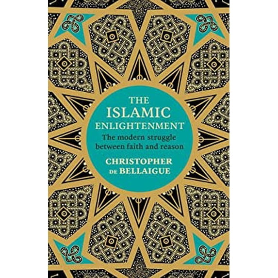 Pre-Owned The Islamic Enlightenment : The Struggle Between Faith and Reason - 1798 to Modern Times 9781847922427 Used