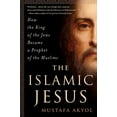thumbnail image 1 of The Islamic Jesus : How the King of the Jews Became a Prophet of the Muslims (Hardcover), 1 of 2