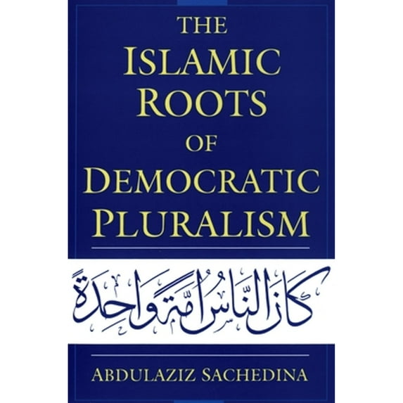 Pre-Owned The Islamic Roots of Democratic Pluralism (Paperback) 0195326016 9780195326017