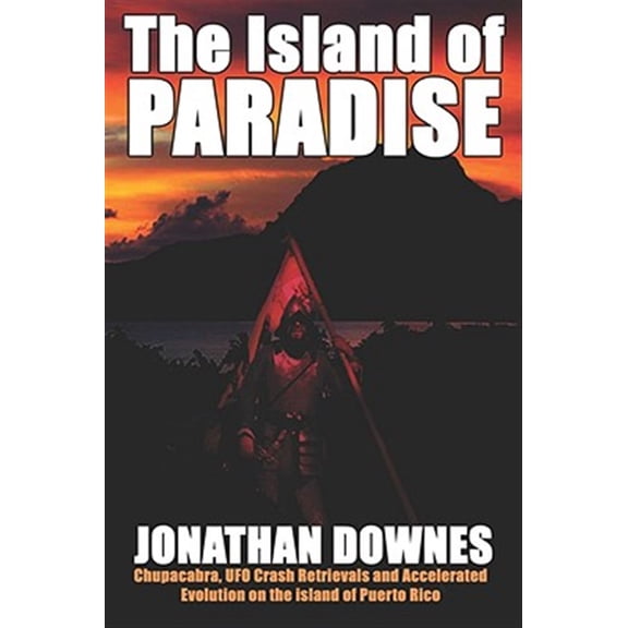 Pre-Owned The Island of Paradise - Chupacabra, UFO Crash Retrievals, and Accelerated Evolution on the Island of Puerto Rico, (Paperback)