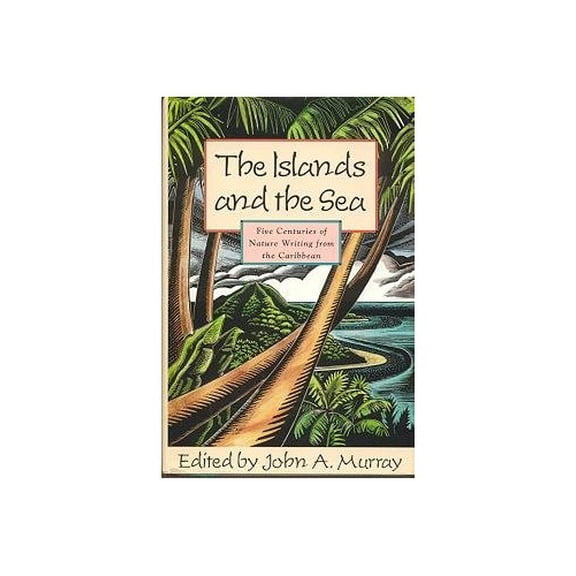 Pre-Owned The Islands and the Sea: Five Centuries of Nature Writing from the Caribbean (Hardcover) by John A Murray