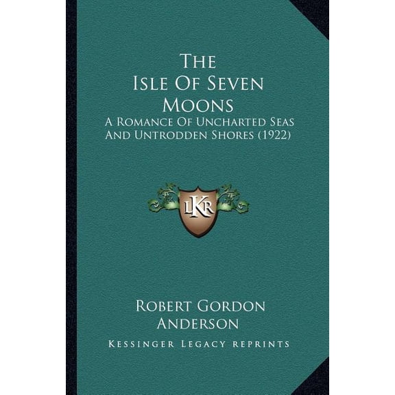 The Isle Of Seven Moons : A Romance Of Uncharted Seas And Untrodden Shores (1922) (Paperback)