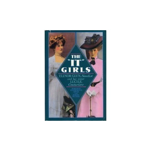 Pre-Owned The It Girls: Lucy, Lady Duff Gordon, the Couturiere Lucile, and Elinor Glyn, Romantic Novelist (Hardcover) 0151457743 9780151457748