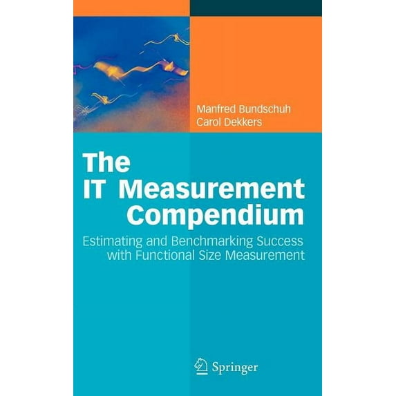The It Measurement Compendium: Estimating and Benchmarking Success with Functional Size Measurement, (Hardcover)
