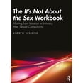 thumbnail image 1 of The It's Not About the Sex Workbook: Moving from Isolation to Intimacy After Sexual Compulsivity, (Paperback), 1 of 1