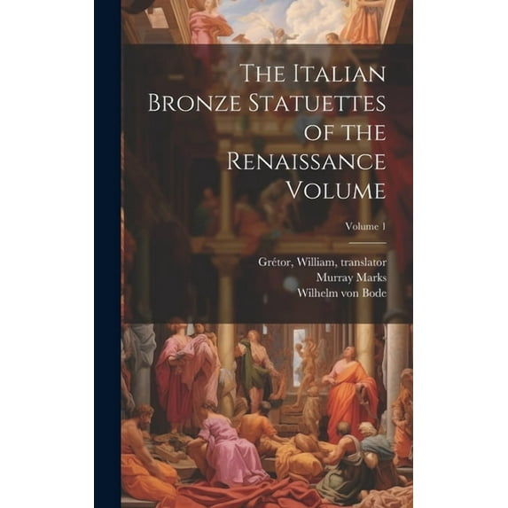 The Italian Bronze Statuettes of the Renaissance Volume; Volume 1 (Hardcover)