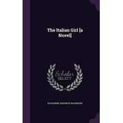 The Italian Girl [a Novel] Hardcover 1347364617 9781347364611 Katharine Sedgwick Washburn