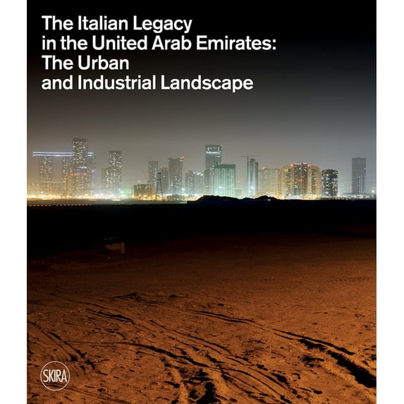 The Italian Legacy in the United Arab Emirates: The Urban and Industrial Landscape, (Hardcover)