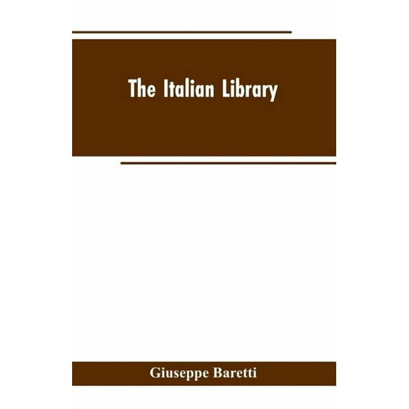 The Italian Library. Containing an Account of the Lives and Works of the Most Valuable Authors of Italy: With a Preface,, (Paperback)