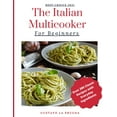 thumbnail image 1 of The Italian Multicooker For Beginners : Over 300 Classic Recipes with Everyday Ingredients (Paperback), 1 of 1