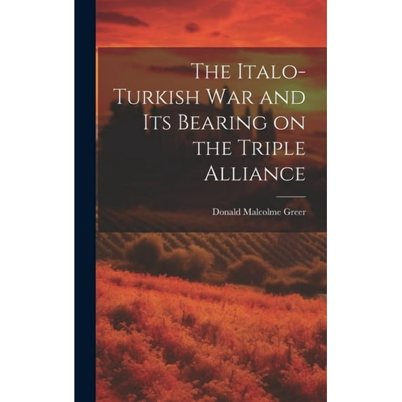 The Italo-Turkish War and Its Bearing on the Triple Alliance (Hardcover)