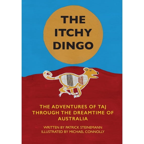 The Itchy Dingo: The Adventures of Taj through the Dreamtime of Australia, (Paperback)
